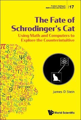 Fate Of Schrodinger's Cat, The: Using Math And Computers To Explore The  Counterintuitive