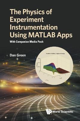 Physics Of Experiment Instrumentation Using Matlab Apps, The: With Companion  Media Pack