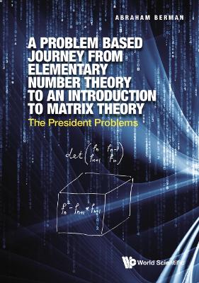Problem Based Journey From Elementary Number Theory To An Introduction To  Matrix Theory, A: The President Problems