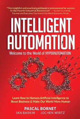 Intelligent Automation: Welcome To The World Of Hyperautomation: Learn How  To Harness Artificial Intelligence To Boost Business & Make Our World More Human