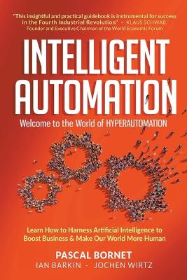 Intelligent Automation: Welcome To The World Of Hyperautomation: Learn How  To Harness Artificial Intelligence To Boost Business & Make Our World More Human
