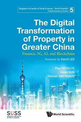 Digital Transformation Of Property In Greater China, The: Finance, 5g, Ai,  And Blockchain