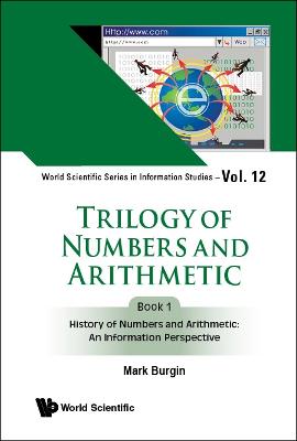 Trilogy Of Numbers And Arithmetic - Book 1: History Of Numbers And  Arithmetic: An Information Perspective