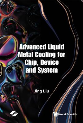 Advanced Liquid Metal Cooling For Chip, Device And System