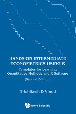 Hands-on Intermediate Econometrics Using R: Templates For Learning  Quantitative Methods And R Software Second Edition