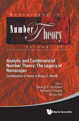 Analytic And Combinatorial Number Theory: The Legacy Of Ramanujan -  Contributions In Honor Of Bruce C. Berndt