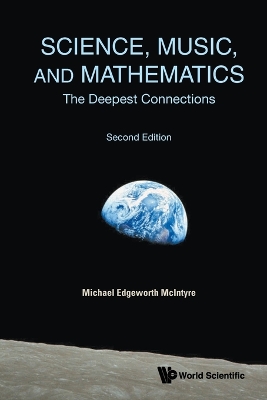 Science, Music, And Mathematics: The Deepest Connections Second Edition