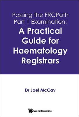 Passing The Frcpath Part 1 Examination: A Practical Guide For Haematology Registrars