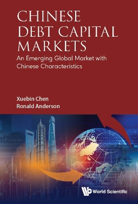 Chinese Debt Capital Markets: An Emerging Global Market With Chinese  Characteristics