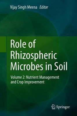 Role of Rhizospheric Microbes in Soil: Volume 2: Nutrient Management and Crop Improvement 2018 ed.