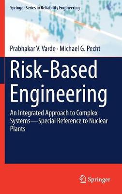 Risk-Based Engineering: An Integrated Approach to Complex SystemsSpecial Reference to Nuclear Plants 2018 ed.
