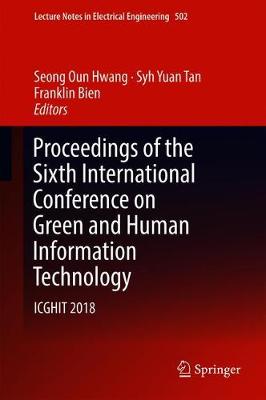 Proceedings of the Sixth International Conference on Green and Human Information Technology: ICGHIT 2018