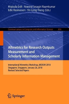 Altmetrics for Research Outputs Measurement and Scholarly Information Management: International Altmetrics Workshop, AROSIM 2018, Singapore, Singapore, January 26, 2018, Revised Selected Papers