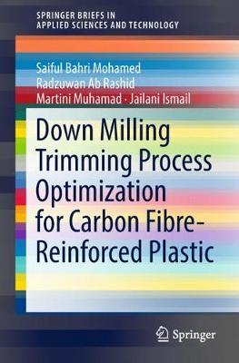 Down Milling Trimming Process Optimization for Carbon Fiber-Reinforced Plastic 1st ed. 2019