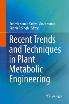 Recent Trends and Techniques in Plant Metabolic Engineering 2018 ed.