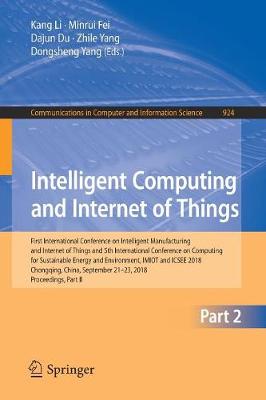 Intelligent Computing and Internet of Things: First International Conference on Intelligent Manufacturing and Internet of  Things and 5th International Conference on Computing for Sustainable Energy and Environment, IMIOT and ICSEE 2018, Chongqing, China, September 21-23, 2018, Proceedings, Part II 2018 ed.