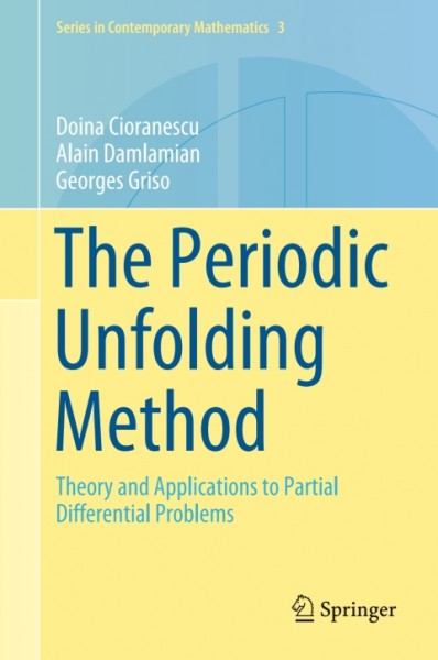 Periodic Unfolding Method: Theory and Applications to Partial Differential Problems