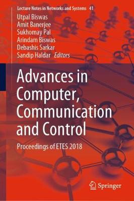 Advances in Computer, Communication and Control: Proceedings of ETES 2018