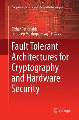 Fault Tolerant Architectures for Cryptography and Hardware Security Softcover reprint of the original 1st ed. 2018
