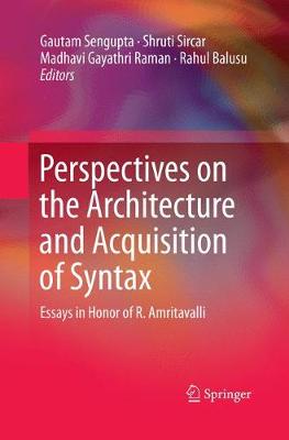 Perspectives on the Architecture and Acquisition of Syntax: Essays in Honor of R. Amritavalli Softcover reprint of the original 1st ed. 2017
