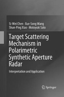 Target Scattering Mechanism in Polarimetric Synthetic Aperture Radar: Interpretation and Application Softcover Reprint of the Original 1st 2018 ed.