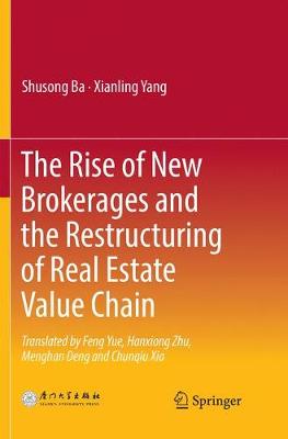 Rise of New Brokerages and the Restructuring of Real Estate Value Chain Softcover Reprint of the Original 1st 2018 ed.