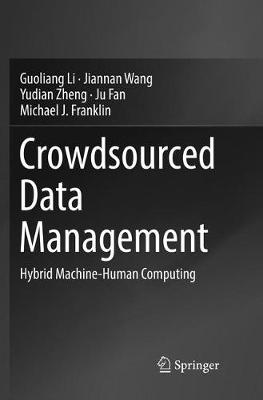 Crowdsourced Data Management: Hybrid Machine-Human Computing Softcover Reprint of the Original 1st 2018 ed.