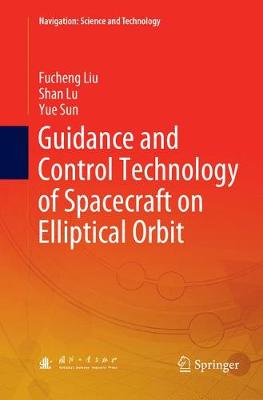Guidance and Control Technology of Spacecraft on Elliptical Orbit Softcover reprint of the original 1st ed. 2019