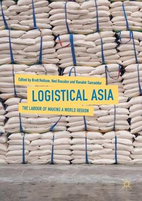 Logistical Asia: The Labour of Making a World Region Softcover Reprint of the Original 1st 2018 ed.