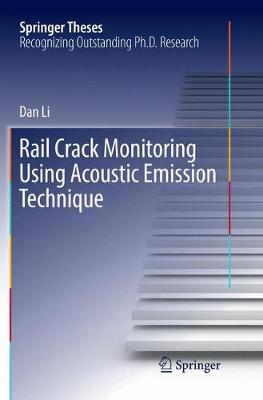 Rail Crack Monitoring Using Acoustic Emission Technique Softcover reprint of the original 1st ed. 2018