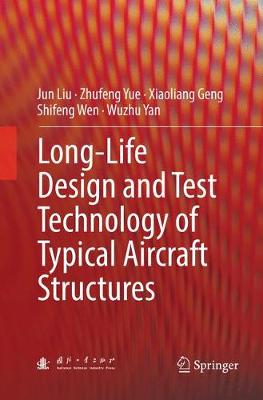 Long-Life Design and Test Technology of Typical Aircraft Structures Softcover Reprint of the Original 1st 2018 ed.