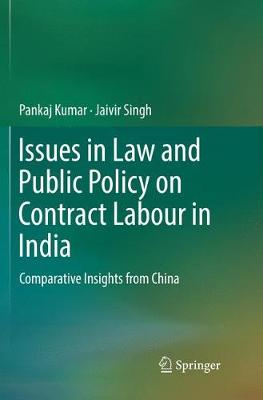 Issues in Law and Public Policy on Contract Labour in India: Comparative Insights from China Softcover Reprint of the Original 1st 2018 ed.