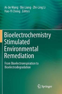 Bioelectrochemistry Stimulated Environmental Remediation: From Bioelectrorespiration to Bioelectrodegradation Softcover reprint of the original 1st ed. 2019