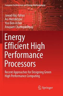 Energy Efficient High Performance Processors: Recent Approaches for Designing Green High Performance Computing Softcover Reprint of the Original 1st 2018 ed.