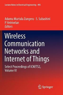 Wireless Communication Networks and Internet of Things: Select Proceedings of ICNETS2, Volume VI Softcover Reprint of the Original 1st 2019 ed.
