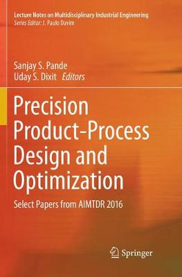 Precision Product-Process Design and Optimization: Select Papers from AIMTDR 2016 Softcover Reprint of the Original 1st 2018 ed.