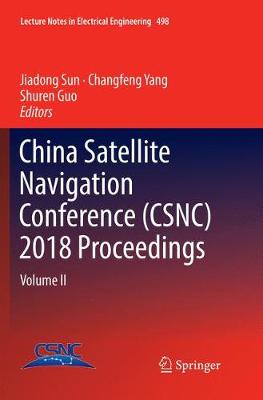 China Satellite Navigation Conference (CSNC) 2018 Proceedings: Volume II Softcover Reprint of the Original 1st 2018 ed.
