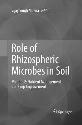Role of Rhizospheric Microbes in Soil: Volume 2: Nutrient Management and Crop Improvement Softcover Reprint of the Original 1st 2018 ed.