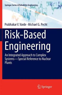 Risk-Based Engineering: An Integrated Approach to Complex SystemsSpecial Reference to Nuclear Plants Softcover Reprint of the Original 1st 2018 ed.
