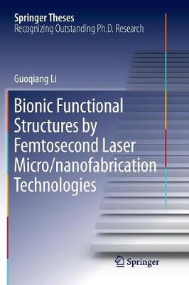 Bionic Functional Structures by Femtosecond Laser Micro/nanofabrication  Technologies Softcover Reprint of the Original 1st 2018 ed.