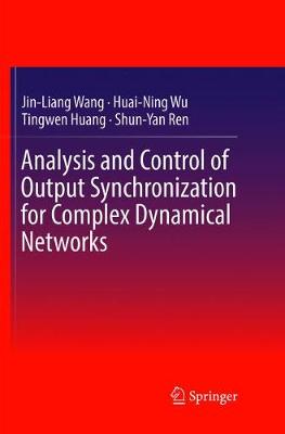 Analysis and Control of Output Synchronization for Complex Dynamical Networks Softcover Reprint of the Original 1st 2019 ed.
