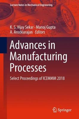 Advances in Manufacturing Processes: Select Proceedings of ICEMMM 2018 Softcover Reprint of the Original 1st 2019 ed.