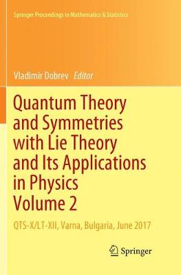 Quantum Theory and Symmetries with Lie Theory and Its Applications in  Physics Volume 2: QTS-X/LT-XII, Varna, Bulgaria, June 2017 Softcover Reprint of the Original 1st 2018 ed.