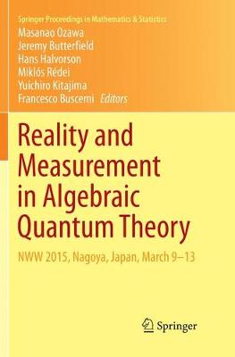 Reality and Measurement in Algebraic Quantum Theory: NWW 2015, Nagoya, Japan, March 9-13 Softcover Reprint of the Original 1st 2018 ed.