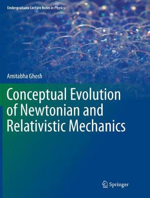 Conceptual Evolution of Newtonian and Relativistic Mechanics Softcover reprint of the original 1st ed. 2018