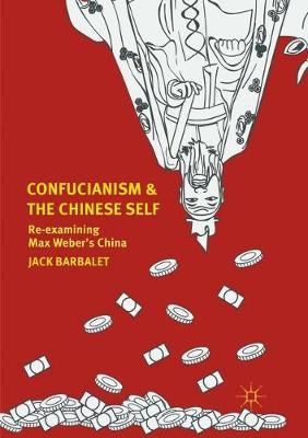 Confucianism and the Chinese Self: Re-examining Max Webers China Softcover reprint of the original 1st ed. 2017