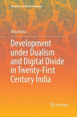 Development under Dualism and Digital Divide in Twenty-First Century India Softcover reprint of the original 1st ed. 2018