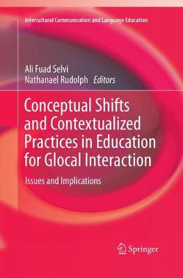 Conceptual Shifts and Contextualized Practices in Education for Glocal  Interaction: Issues and Implications Softcover reprint of the original 1st ed. 2018