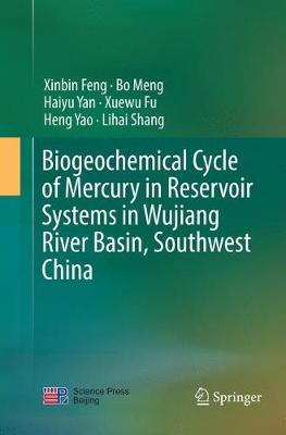 Biogeochemical Cycle of Mercury in Reservoir Systems in Wujiang River Basin,  Southwest China Softcover reprint of the original 1st ed. 2018