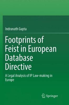 Footprints of Feist in European Database Directive: A Legal Analysis of IP Law-making in Europe Softcover reprint of the original 1st ed. 2017